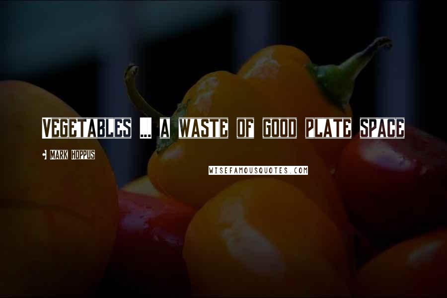 Mark Hoppus Quotes: Vegetables ... a waste of good plate space