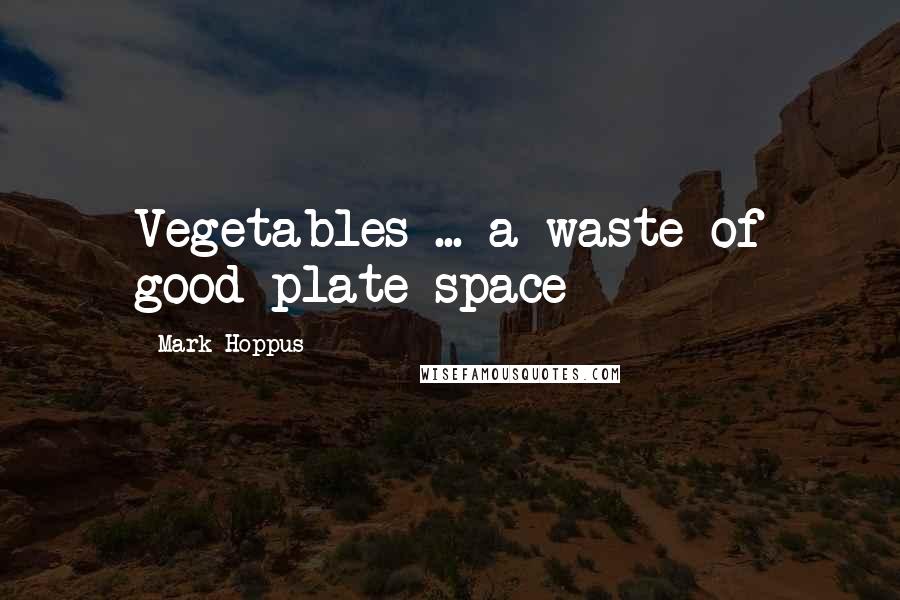 Mark Hoppus Quotes: Vegetables ... a waste of good plate space