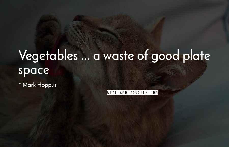 Mark Hoppus Quotes: Vegetables ... a waste of good plate space