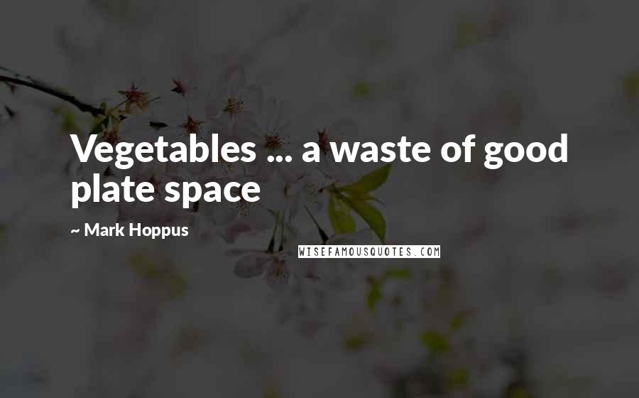 Mark Hoppus Quotes: Vegetables ... a waste of good plate space