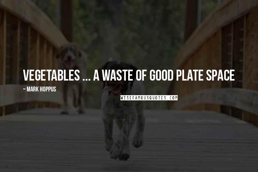 Mark Hoppus Quotes: Vegetables ... a waste of good plate space