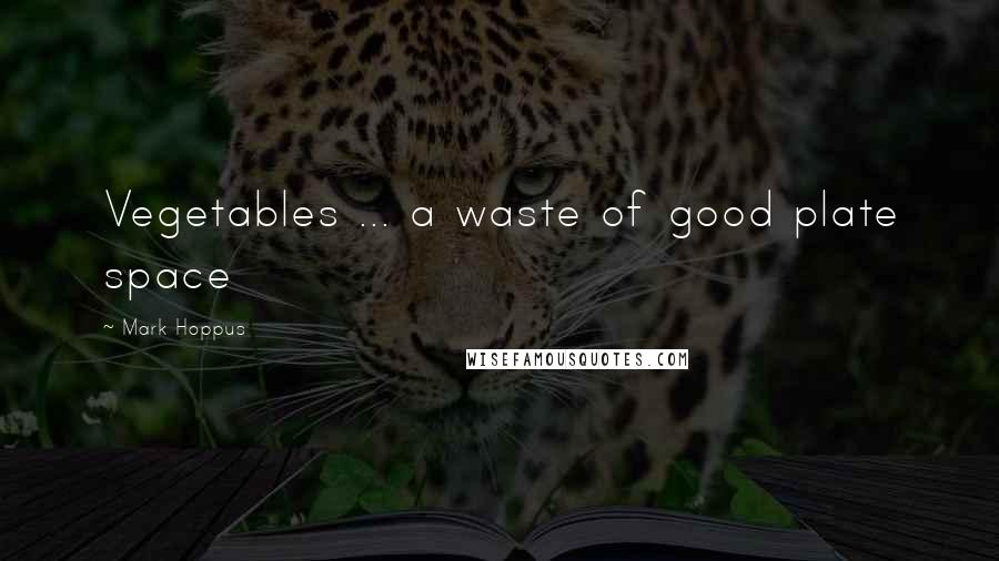 Mark Hoppus Quotes: Vegetables ... a waste of good plate space