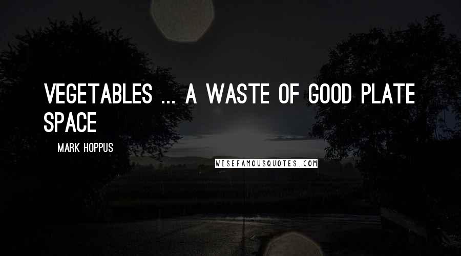 Mark Hoppus Quotes: Vegetables ... a waste of good plate space