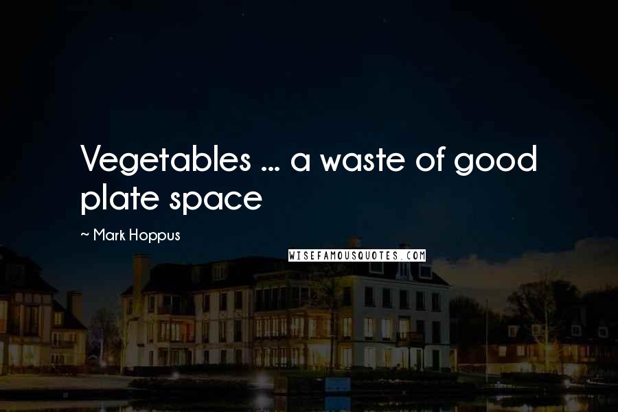 Mark Hoppus Quotes: Vegetables ... a waste of good plate space
