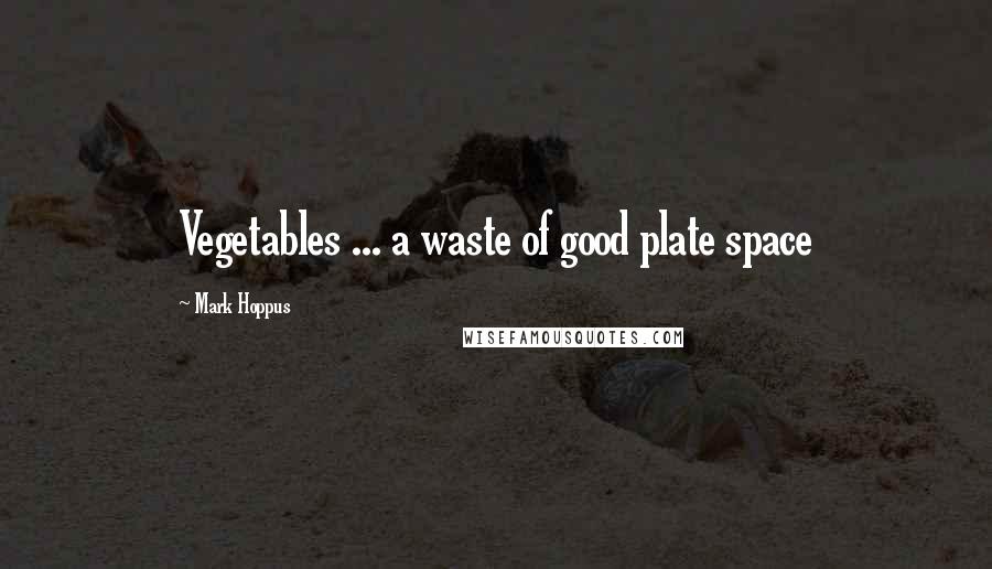 Mark Hoppus Quotes: Vegetables ... a waste of good plate space