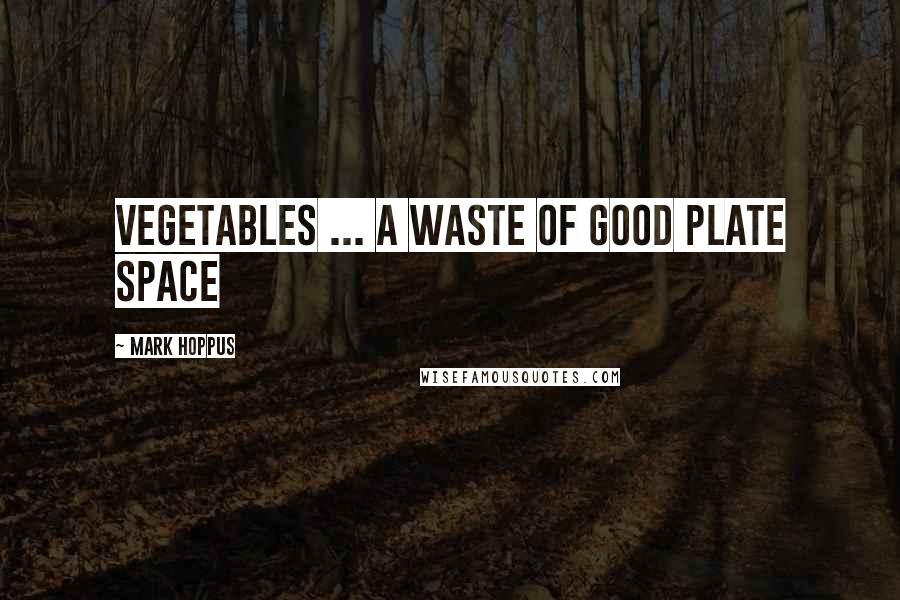 Mark Hoppus Quotes: Vegetables ... a waste of good plate space