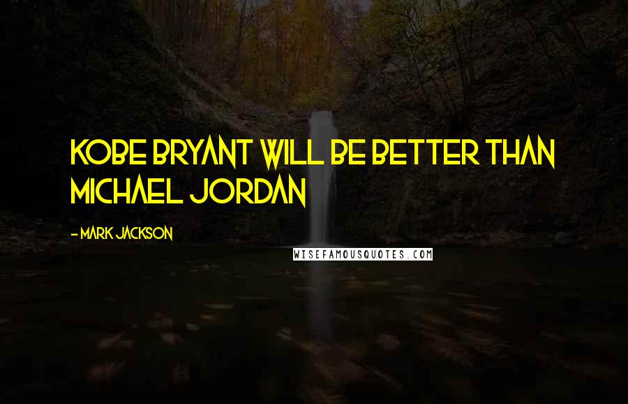 Mark Jackson Quotes: Kobe Bryant will be better than Michael Jordan