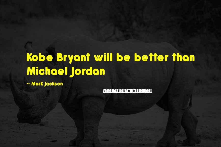 Mark Jackson Quotes: Kobe Bryant will be better than Michael Jordan