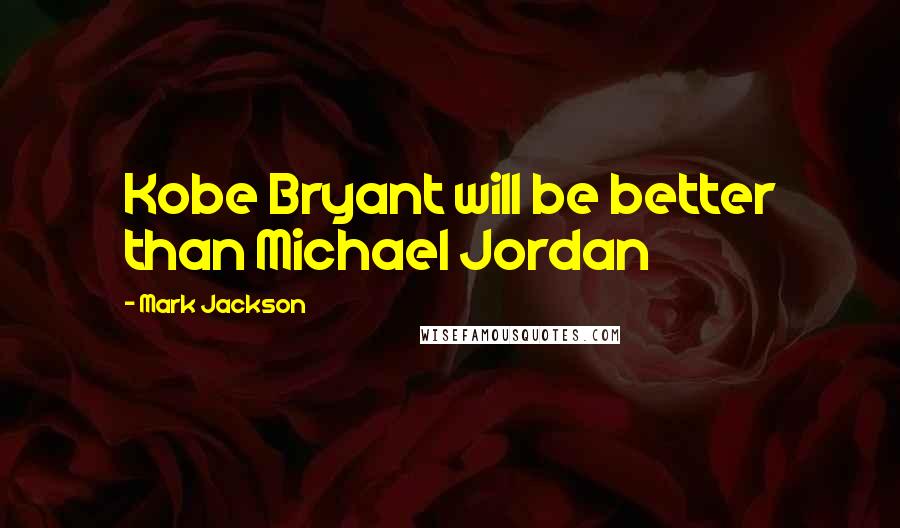 Mark Jackson Quotes: Kobe Bryant will be better than Michael Jordan