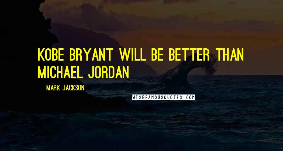 Mark Jackson Quotes: Kobe Bryant will be better than Michael Jordan