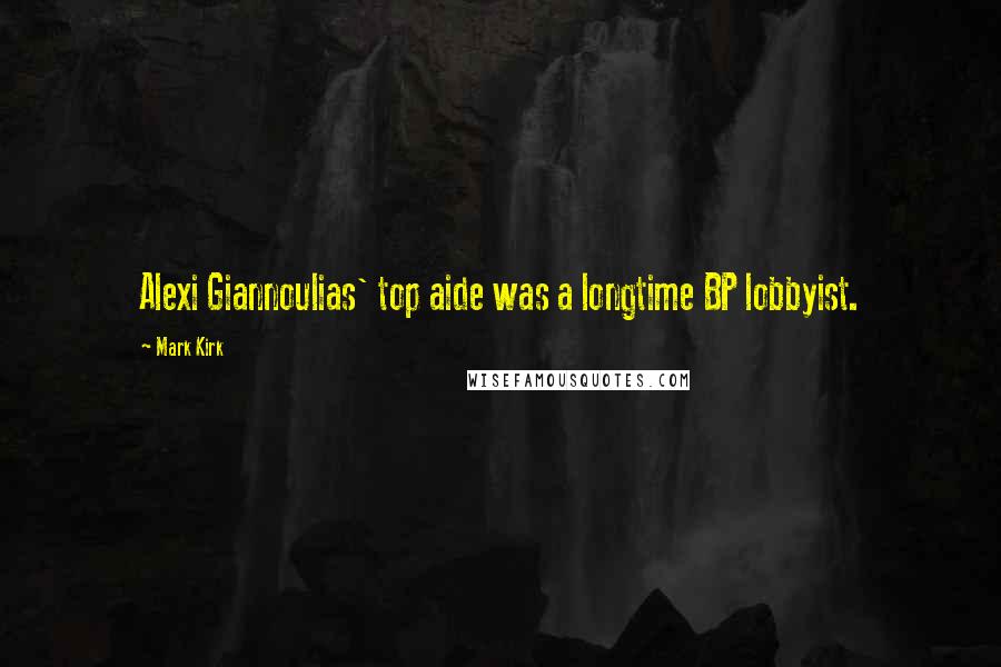 Mark Kirk Quotes: Alexi Giannoulias' top aide was a longtime BP lobbyist.