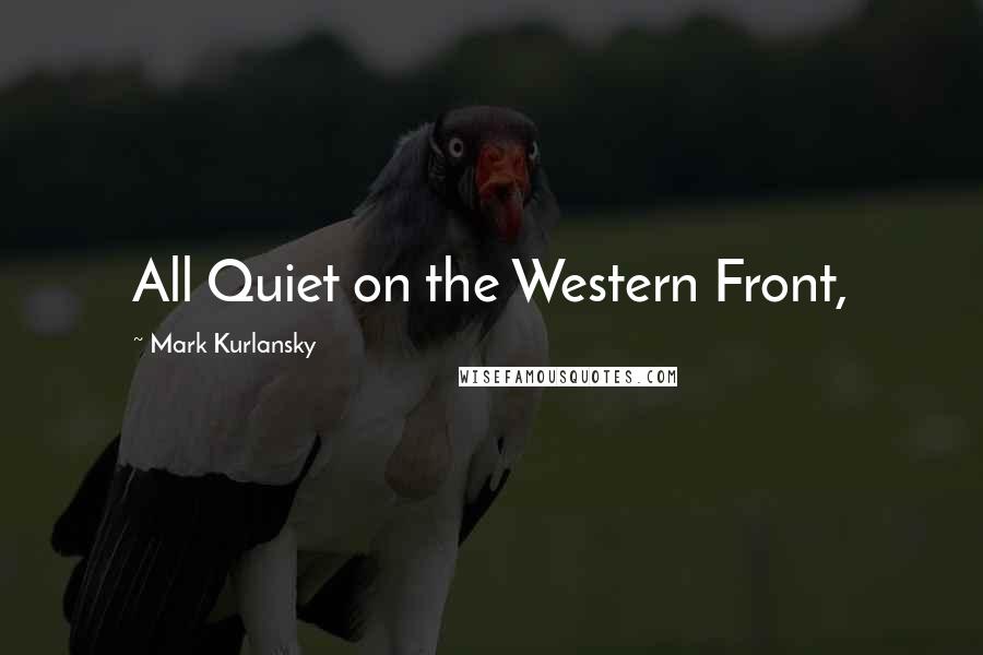 Mark Kurlansky Quotes: All Quiet on the Western Front,