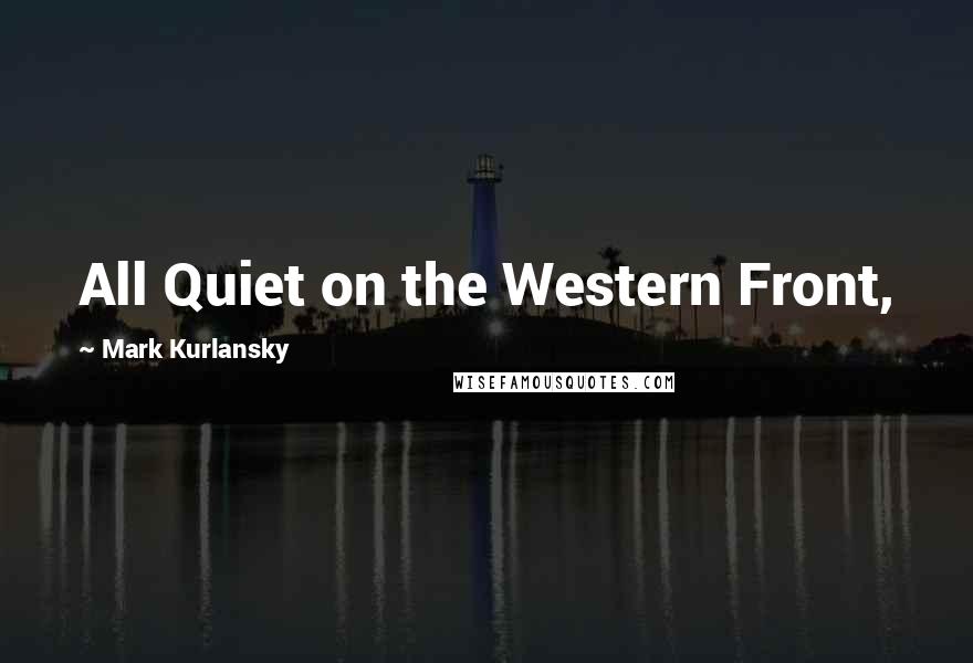 Mark Kurlansky Quotes: All Quiet on the Western Front,