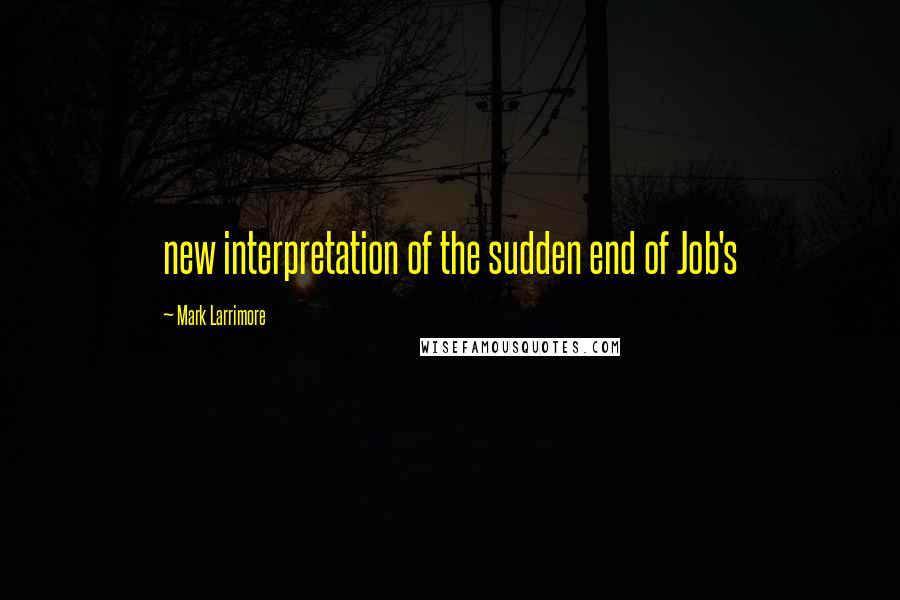 Mark Larrimore Quotes: new interpretation of the sudden end of Job's