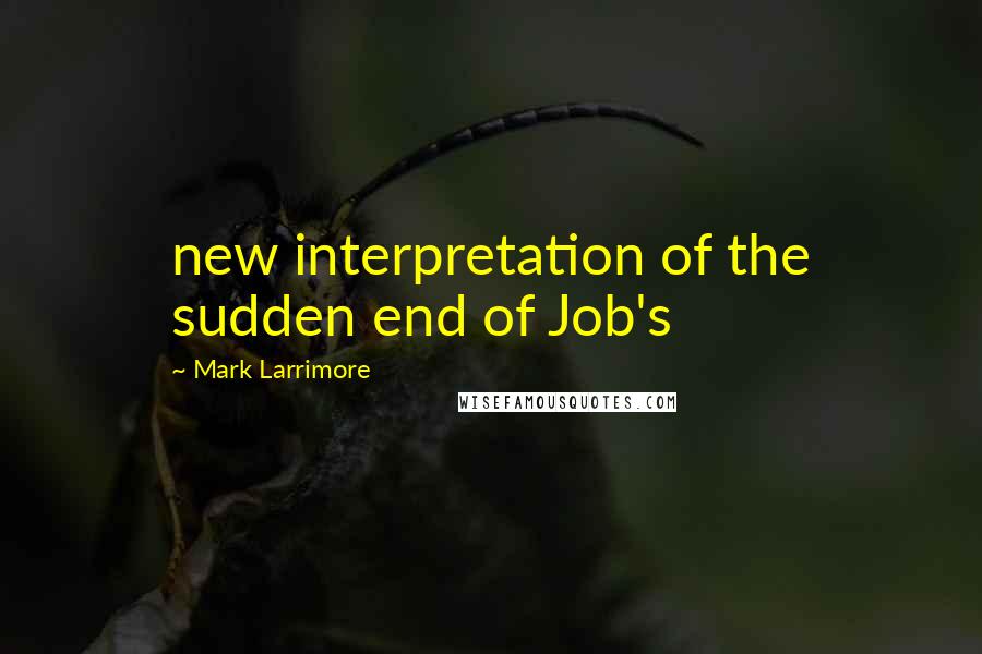 Mark Larrimore Quotes: new interpretation of the sudden end of Job's