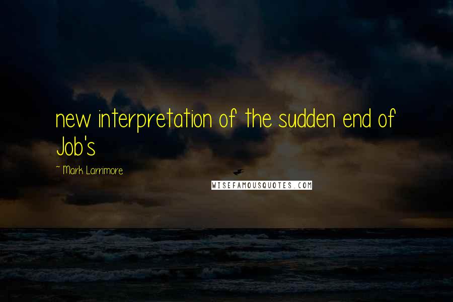 Mark Larrimore Quotes: new interpretation of the sudden end of Job's