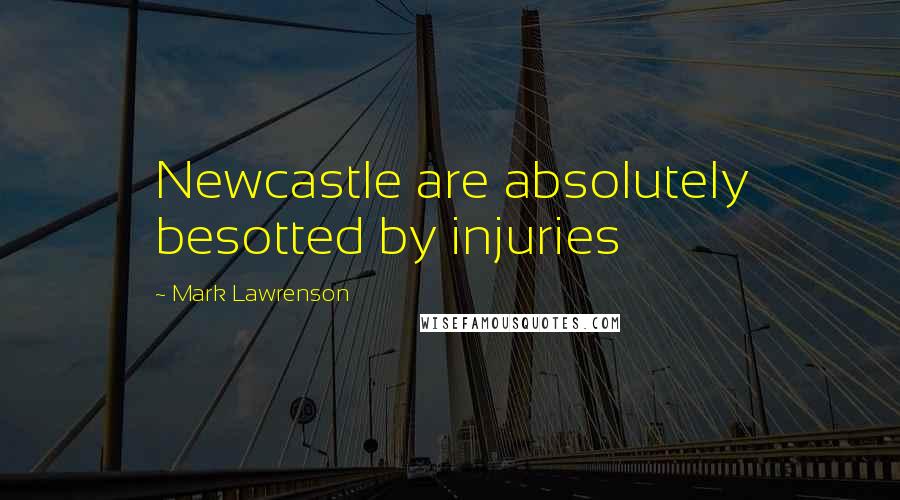 Mark Lawrenson Quotes: Newcastle are absolutely besotted by injuries
