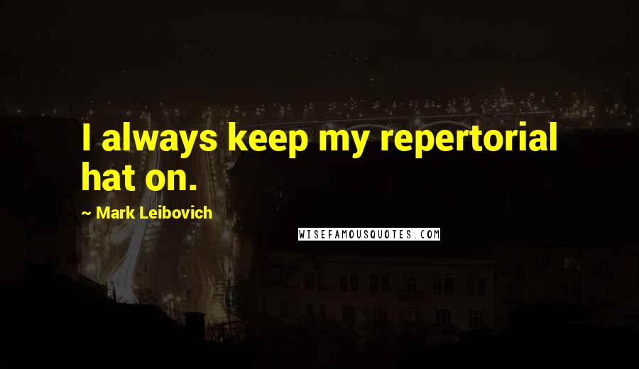 Mark Leibovich Quotes: I always keep my repertorial hat on.