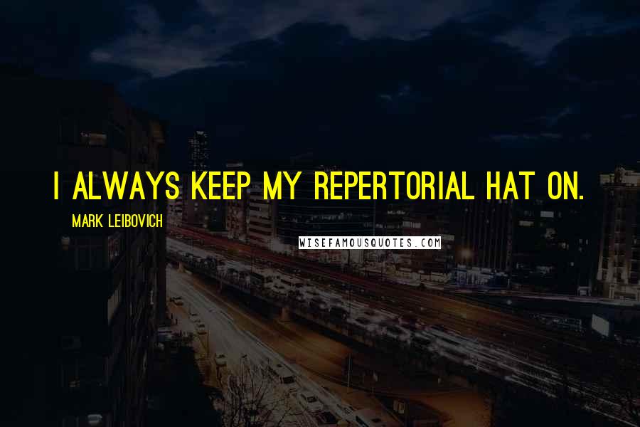Mark Leibovich Quotes: I always keep my repertorial hat on.