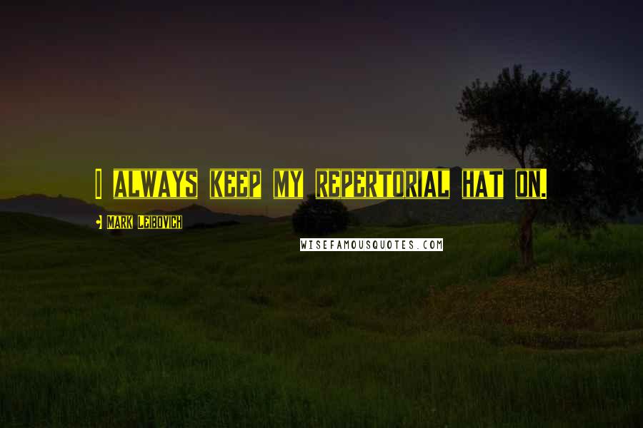 Mark Leibovich Quotes: I always keep my repertorial hat on.