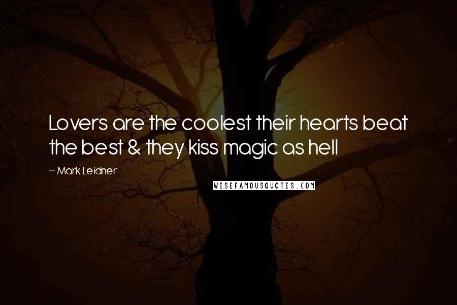 Mark Leidner Quotes: Lovers are the coolest their hearts beat the best & they kiss magic as hell