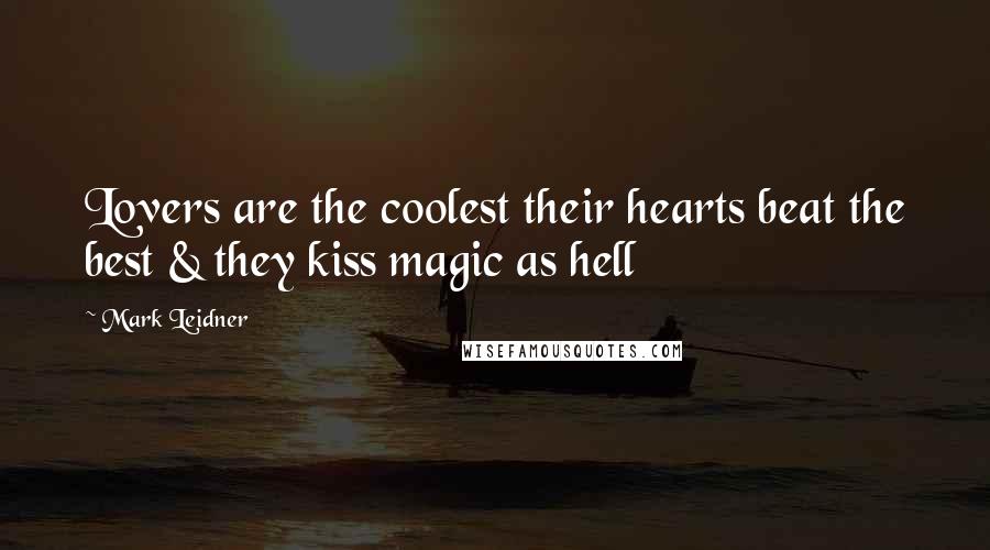 Mark Leidner Quotes: Lovers are the coolest their hearts beat the best & they kiss magic as hell