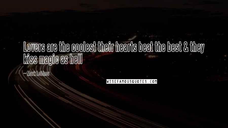 Mark Leidner Quotes: Lovers are the coolest their hearts beat the best & they kiss magic as hell