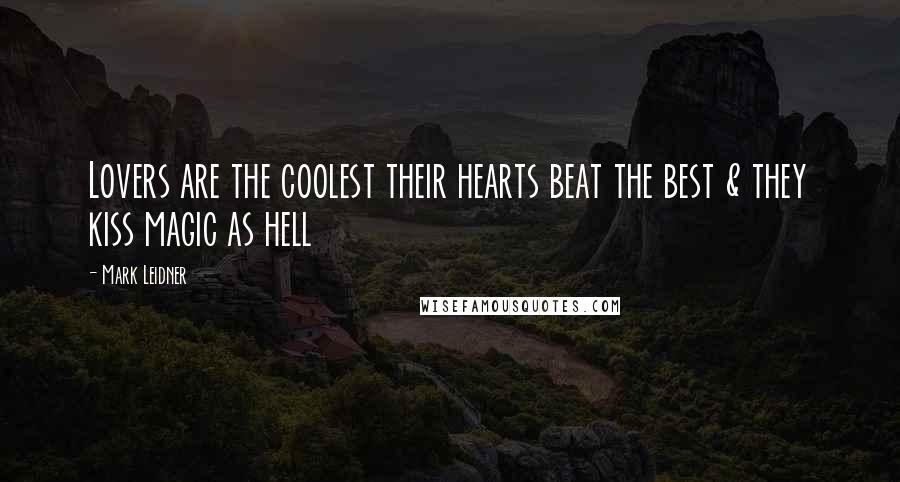 Mark Leidner Quotes: Lovers are the coolest their hearts beat the best & they kiss magic as hell