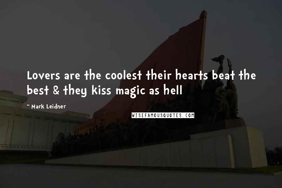 Mark Leidner Quotes: Lovers are the coolest their hearts beat the best & they kiss magic as hell