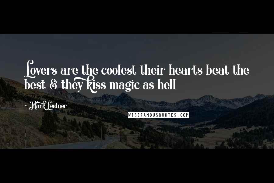 Mark Leidner Quotes: Lovers are the coolest their hearts beat the best & they kiss magic as hell