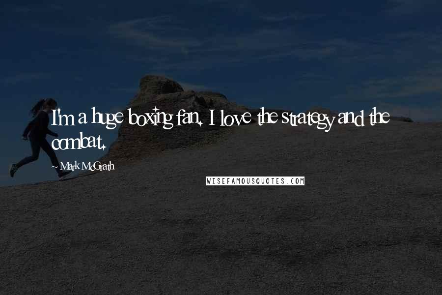 Mark McGrath Quotes: I'm a huge boxing fan. I love the strategy and the combat.