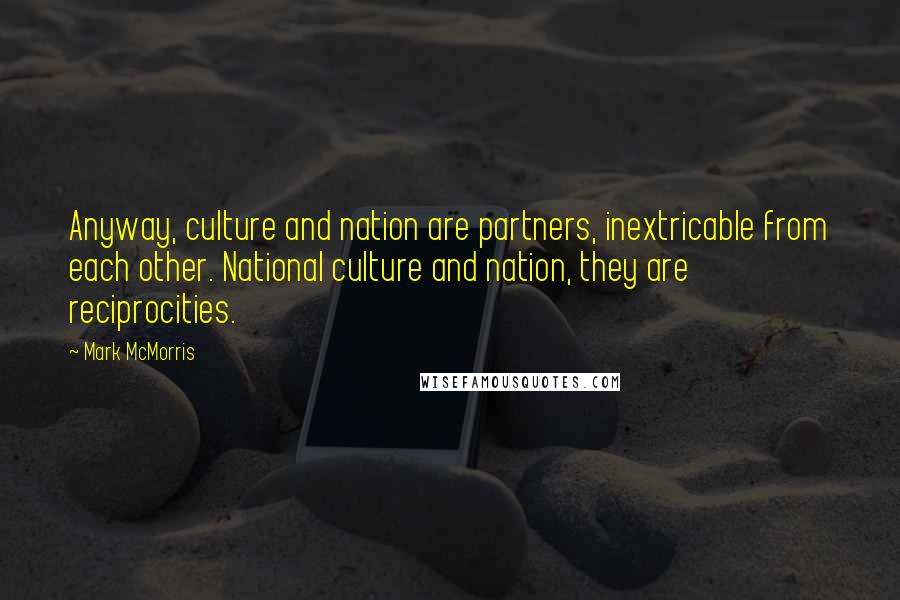 Mark McMorris Quotes: Anyway, culture and nation are partners, inextricable from each other. National culture and nation, they are reciprocities.