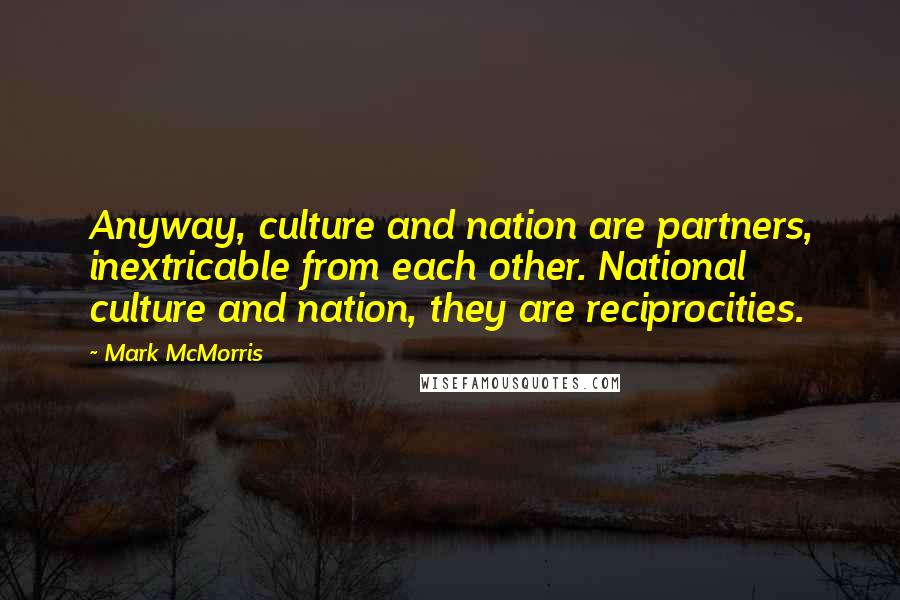 Mark McMorris Quotes: Anyway, culture and nation are partners, inextricable from each other. National culture and nation, they are reciprocities.