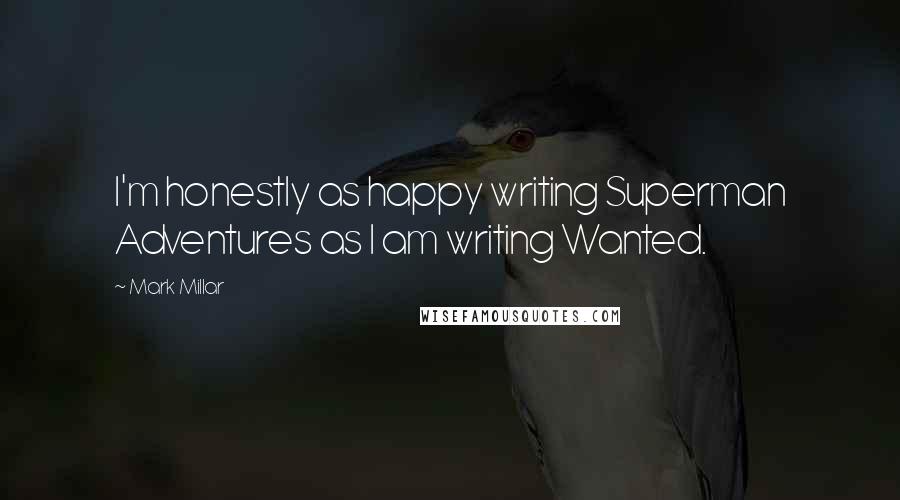 Mark Millar Quotes: I'm honestly as happy writing Superman Adventures as I am writing Wanted.