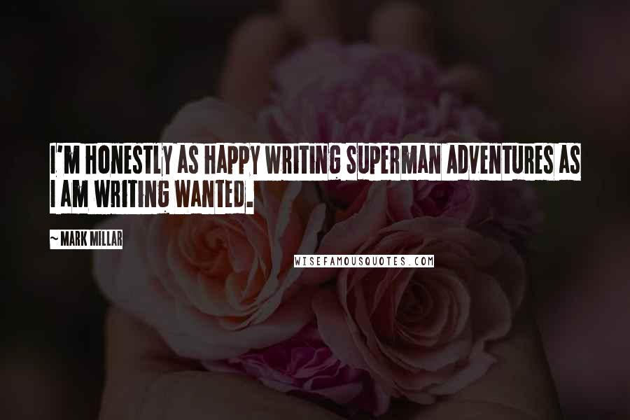 Mark Millar Quotes: I'm honestly as happy writing Superman Adventures as I am writing Wanted.