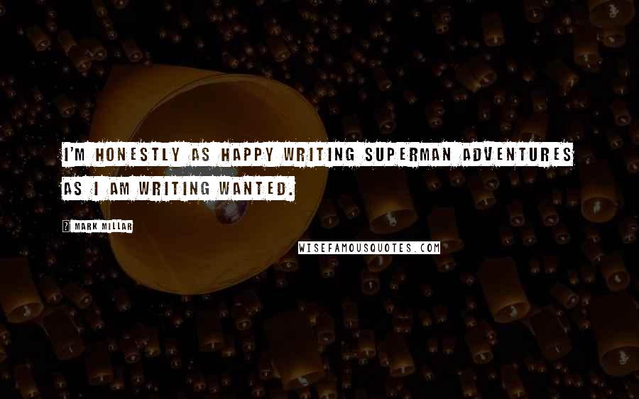 Mark Millar Quotes: I'm honestly as happy writing Superman Adventures as I am writing Wanted.