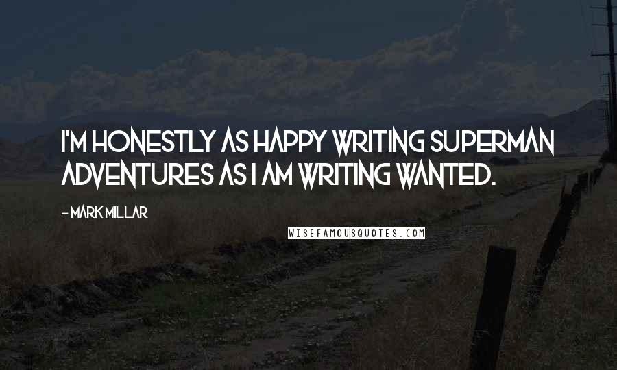 Mark Millar Quotes: I'm honestly as happy writing Superman Adventures as I am writing Wanted.