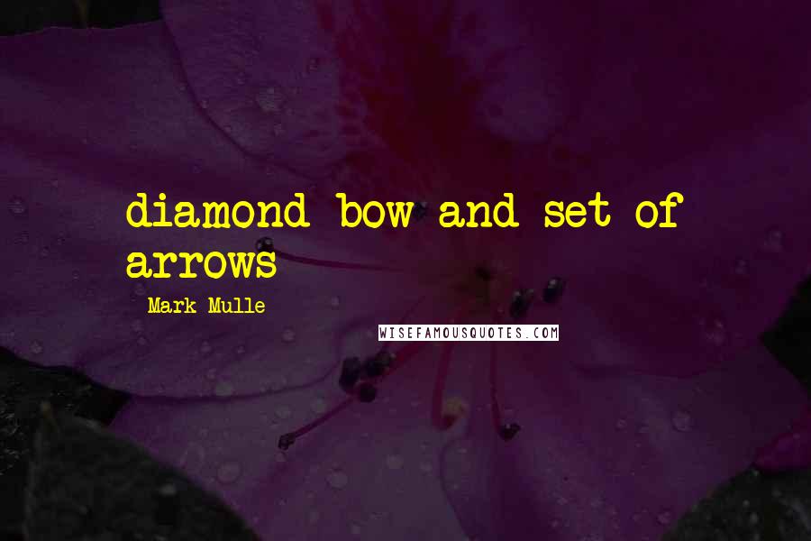 Mark Mulle Quotes: diamond bow and set of arrows