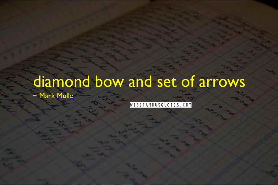 Mark Mulle Quotes: diamond bow and set of arrows