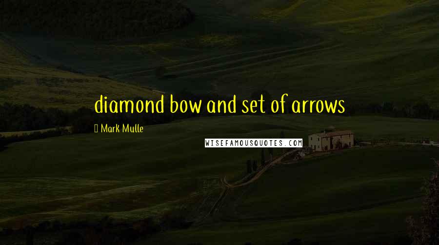 Mark Mulle Quotes: diamond bow and set of arrows