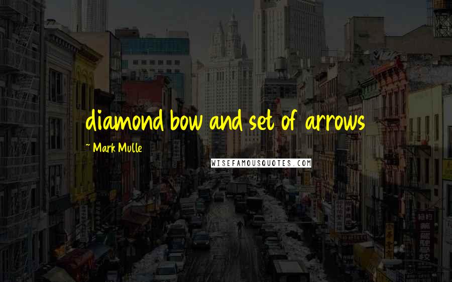 Mark Mulle Quotes: diamond bow and set of arrows