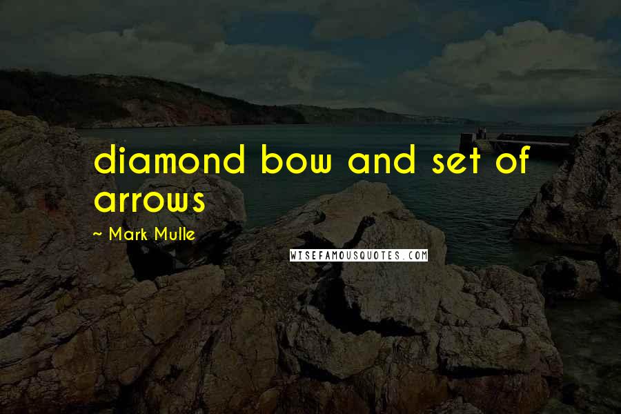 Mark Mulle Quotes: diamond bow and set of arrows