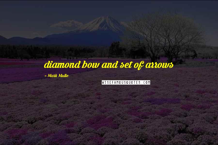 Mark Mulle Quotes: diamond bow and set of arrows