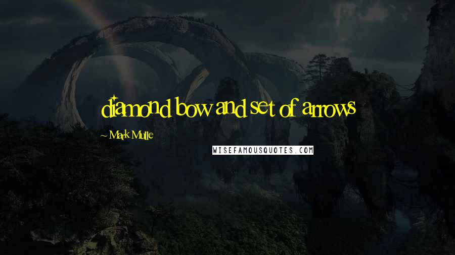 Mark Mulle Quotes: diamond bow and set of arrows