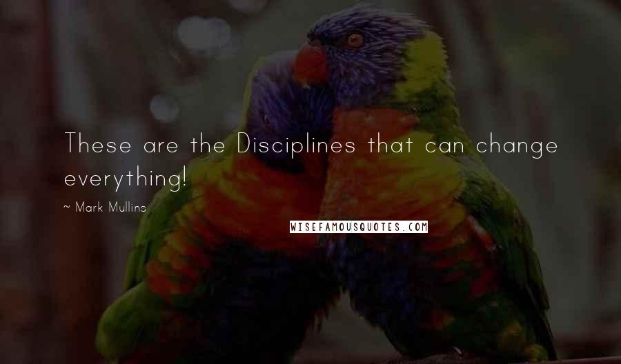 Mark Mullins Quotes: These are the Disciplines that can change everything!