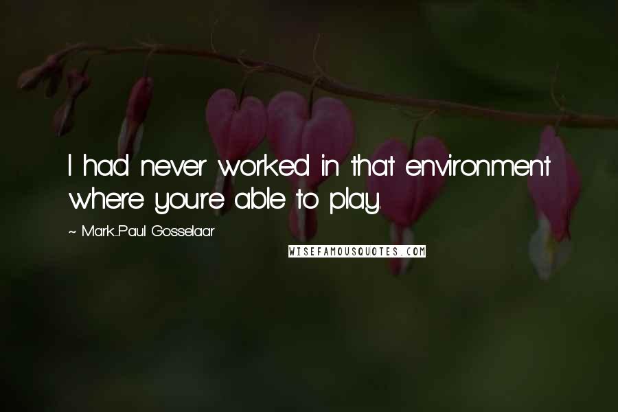 Mark-Paul Gosselaar Quotes: I had never worked in that environment where you're able to play.