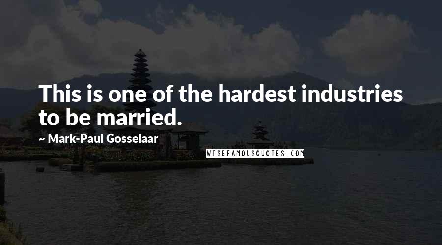 Mark-Paul Gosselaar Quotes: This is one of the hardest industries to be married.