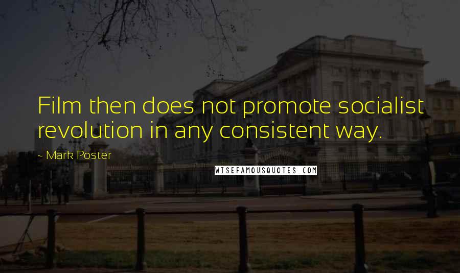 Mark Poster Quotes: Film then does not promote socialist revolution in any consistent way.