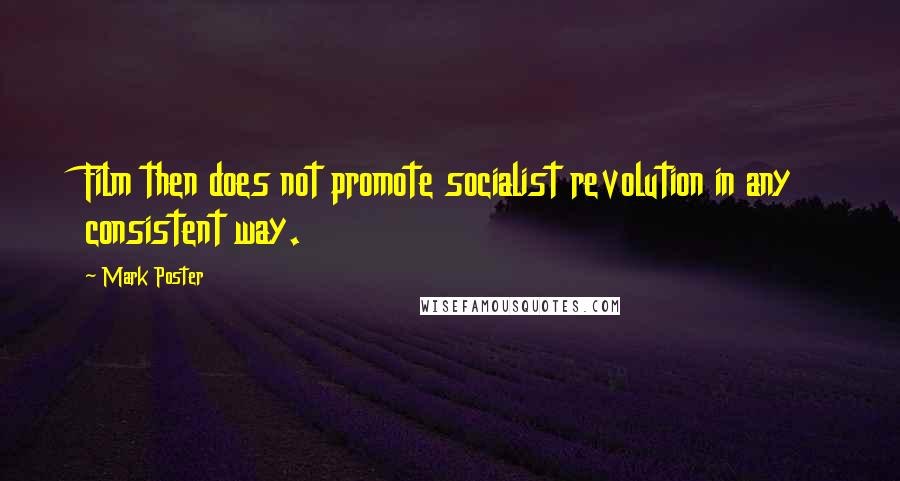 Mark Poster Quotes: Film then does not promote socialist revolution in any consistent way.