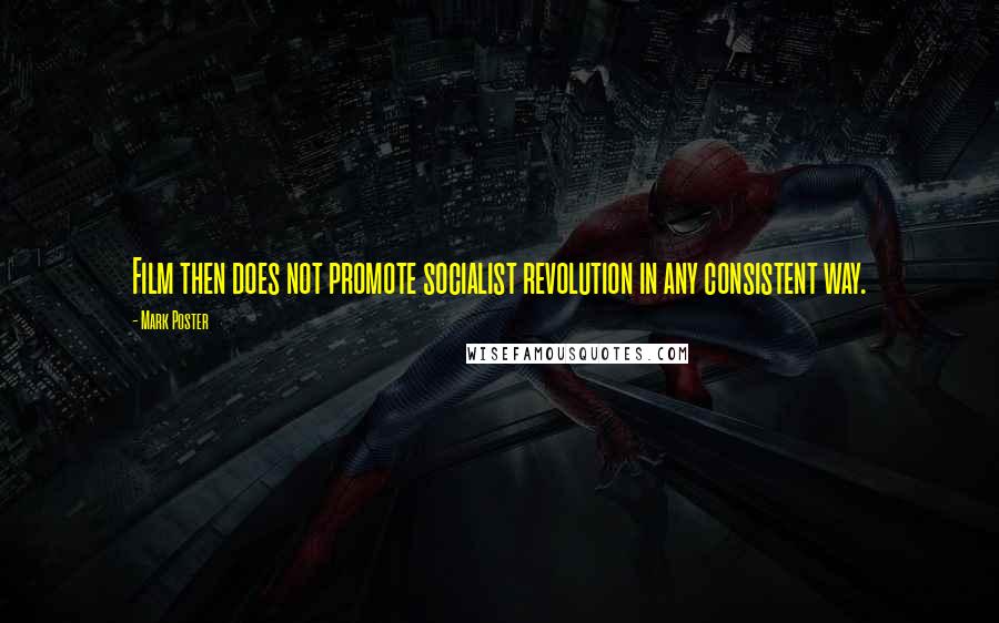 Mark Poster Quotes: Film then does not promote socialist revolution in any consistent way.